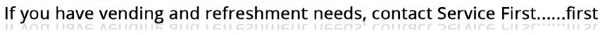 If you have vending and refreshments needs, contact Service First...first!